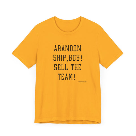 Abandon Ship Bob! Sell the Team! Pittsburgh Pirates T-shirt T-Shirt - YinzerShop