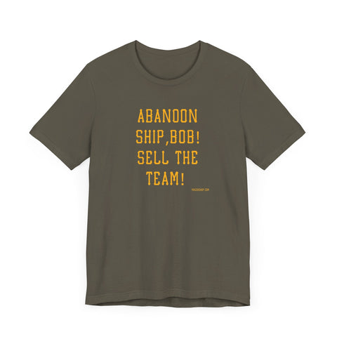 Abandon Ship Bob! Sell the Team! Pittsburgh Pirates T-shirt T-Shirt - YinzerShop