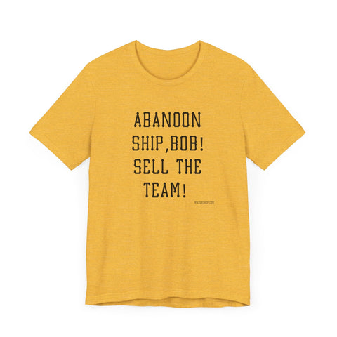Abandon Ship Bob! Sell the Team! Pittsburgh Pirates T-shirt T-Shirt - YinzerShop