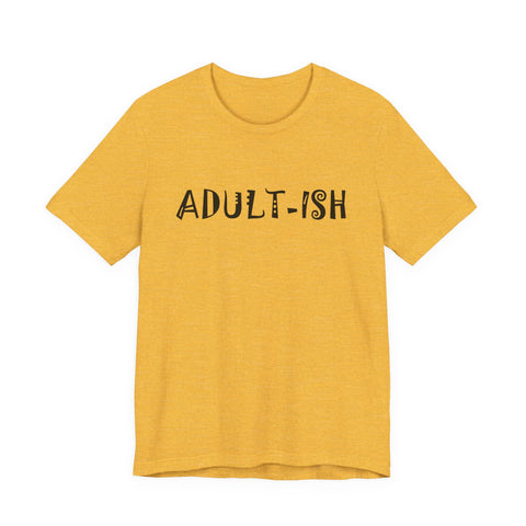 Adult-ish (Pittsburgh Sarcasm Series) - Unisex Jersey Short Sleeve Tee T-Shirt - YinzerShop