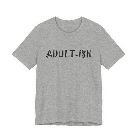Adult-ish (Pittsburgh Sarcasm Series) - Unisex Jersey Short Sleeve Tee T-Shirt - YinzerShop