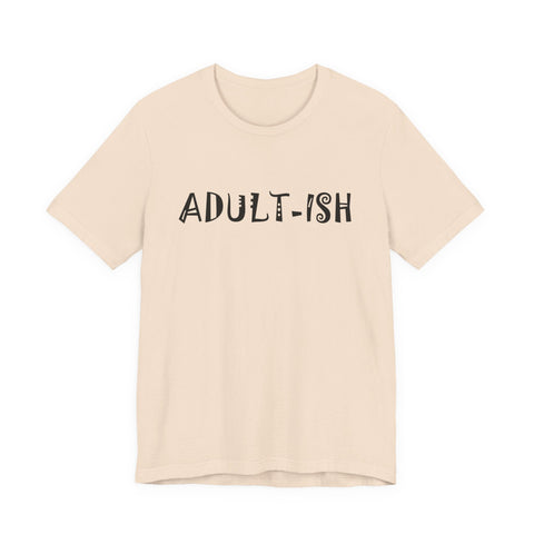 Adult-ish (Pittsburgh Sarcasm Series) - Unisex Jersey Short Sleeve Tee T-Shirt - YinzerShop