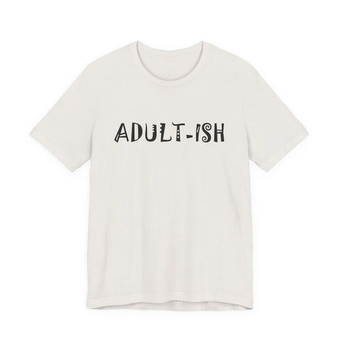 Adult-ish (Pittsburgh Sarcasm Series) - Unisex Jersey Short Sleeve Tee T-Shirt - YinzerShop