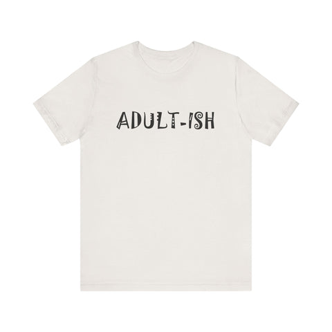 Adult-ish (Pittsburgh Sarcasm Series) - Unisex Jersey Short Sleeve Tee T-Shirt - YinzerShop