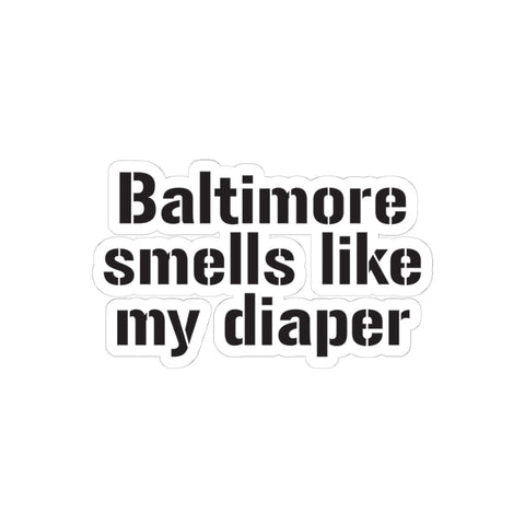 Baltimore Smells Like My Diaper - Kiss-Cut Stickers Paper Products - YinzerShop