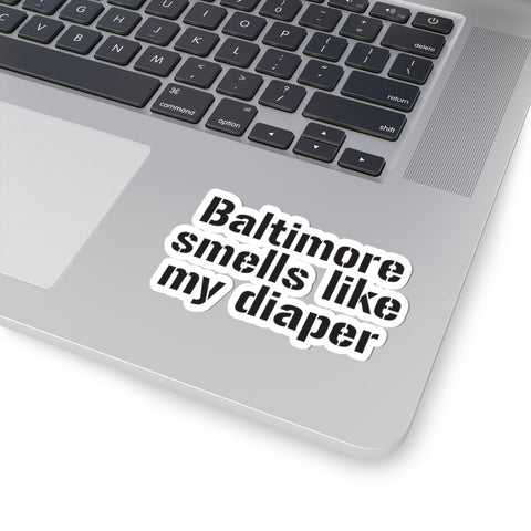 Baltimore Smells Like My Diaper - Kiss-Cut Stickers Paper Products - YinzerShop