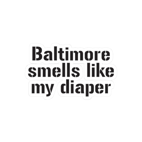 Baltimore Smells Like My Diaper - Kiss-Cut Stickers Paper Products - YinzerShop