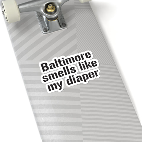 Baltimore Smells Like My Diaper - Kiss-Cut Stickers Paper Products - YinzerShop