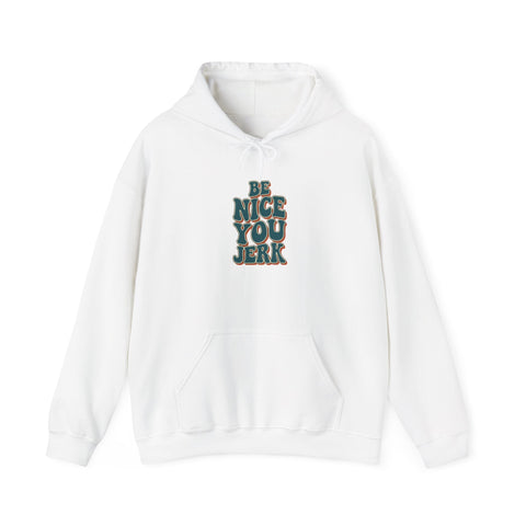 Be Nice You Jerk Hoodie | Slogan graphic, retro stacked text Hoodie - YinzerShop