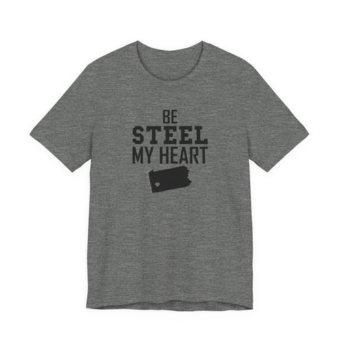 Be Steel my Heart Pittsburgh - Unisex Jersey Short Sleeve Tee T-Shirt - YinzerShop