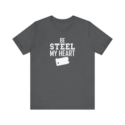 Be Steel my Heart Pittsburgh - Unisex Jersey Short Sleeve Tee T-Shirt - YinzerShop