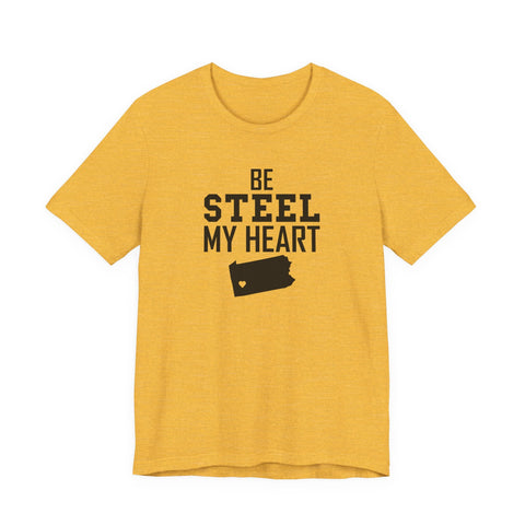 Be Steel my Heart Pittsburgh - Unisex Jersey Short Sleeve Tee T-Shirt - YinzerShop