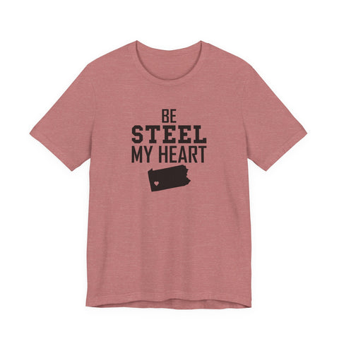 Be Steel my Heart Pittsburgh - Unisex Jersey Short Sleeve Tee T-Shirt - YinzerShop