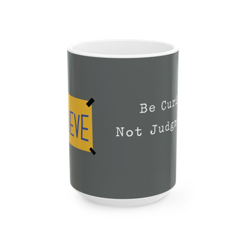 Believe Positive Message Mug — "Be Curious Not Judgmental" Coffee Cup (11oz & 15oz) Mug - YinzerShop