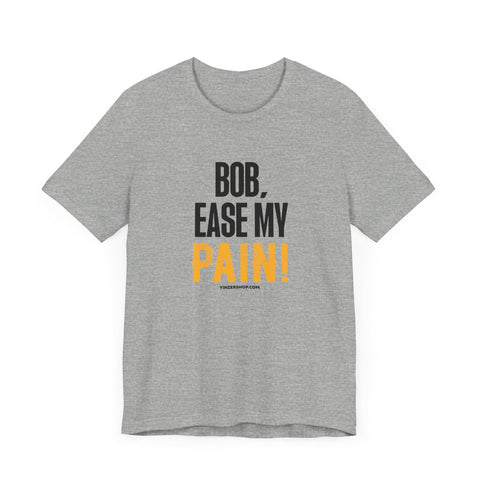 Bob, Ease My Pain! - Pittsburgh Baseball - Short Sleeve Shirt T-Shirt - YinzerShop