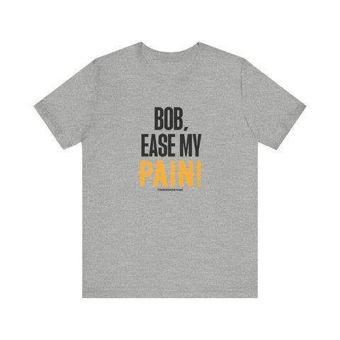 Bob, Ease My Pain! - Pittsburgh Baseball - Short Sleeve Shirt T-Shirt - YinzerShop