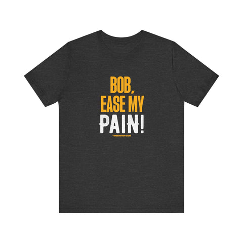 Bob, Ease My Pain! - Pittsburgh Baseball - Short Sleeve Shirt T-Shirt - YinzerShop