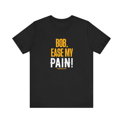 Bob, Ease My Pain! - Pittsburgh Baseball - Short Sleeve Shirt T-Shirt - YinzerShop