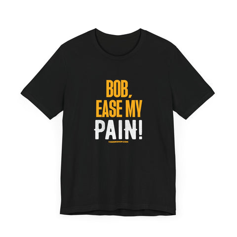 Bob, Ease My Pain! - Pittsburgh Baseball - Short Sleeve Shirt T-Shirt - YinzerShop