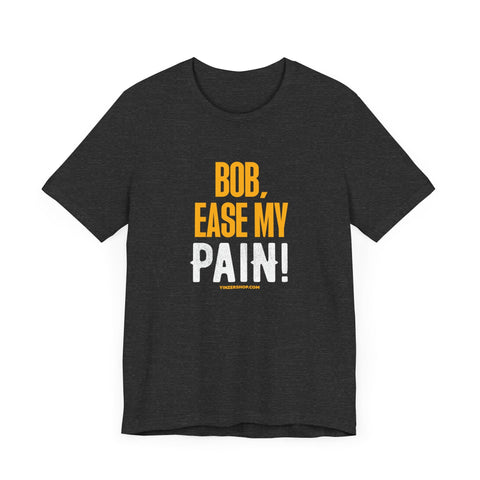 Bob, Ease My Pain! - Pittsburgh Baseball - Short Sleeve Shirt T-Shirt - YinzerShop