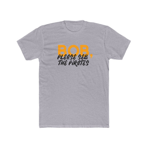 Bob, Please Sell The Pirates T-Shirt T-Shirt - YinzerShop