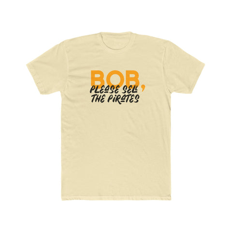 Bob, Please Sell The Pirates T-Shirt T-Shirt - YinzerShop