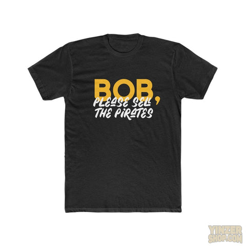 Bob, Please Sell The Pirates T-Shirt T-Shirt Printify Solid Black L 
