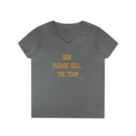 Bob Please Sell The Team - Ladies V-Neck T-Shirt | Soft Cotton Shirt V-Neck T-Shirt - YinzerShop