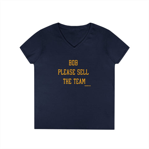 Bob Please Sell The Team - Ladies V-Neck T-Shirt | Soft Cotton Shirt V-Neck T-Shirt - YinzerShop