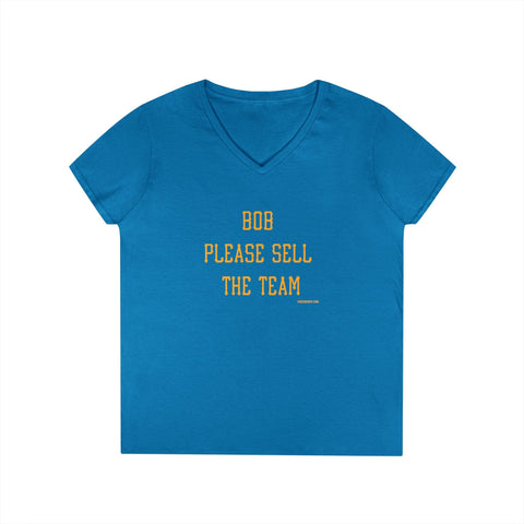 Bob Please Sell The Team - Ladies V-Neck T-Shirt | Soft Cotton Shirt V-Neck T-Shirt - YinzerShop