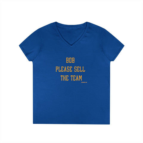 Bob Please Sell The Team - Ladies V-Neck T-Shirt | Soft Cotton Shirt V-Neck T-Shirt - YinzerShop