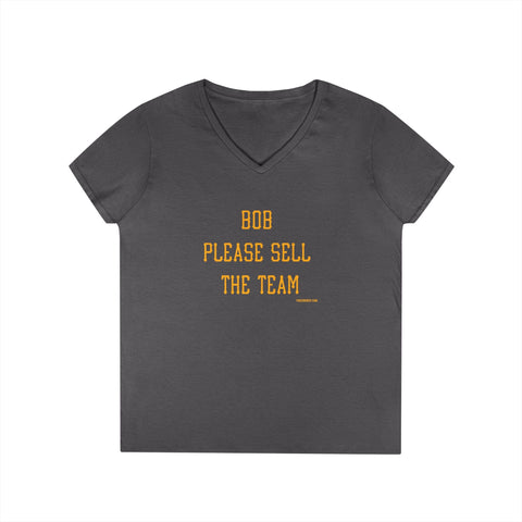Bob Please Sell The Team - Ladies V-Neck T-Shirt | Soft Cotton Shirt V-Neck T-Shirt - YinzerShop