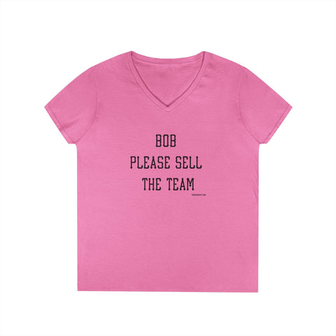 Bob Please Sell The Team - Ladies V-Neck T-Shirt | Soft Cotton Shirt V-Neck T-Shirt - YinzerShop