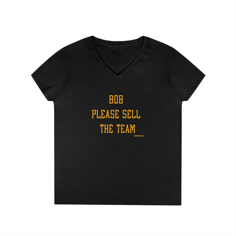 Bob Please Sell The Team - Ladies V-Neck T-Shirt | Soft Cotton Shirt V-Neck T-Shirt - YinzerShop