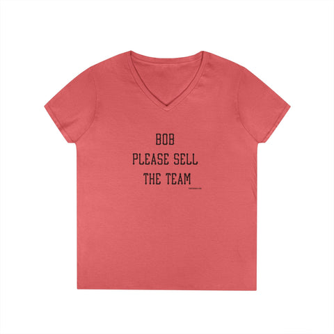 Bob Please Sell The Team - Ladies V-Neck T-Shirt | Soft Cotton Shirt V-Neck T-Shirt - YinzerShop