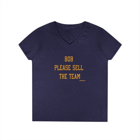 Bob Please Sell The Team - Ladies V-Neck T-Shirt | Soft Cotton Shirt V-Neck T-Shirt - YinzerShop
