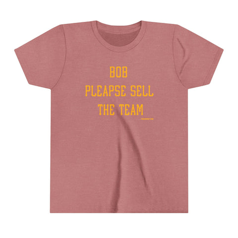 Bob Please Sell the Team - Youth Short Sleeve Tee Kids Apparel - YinzerShop