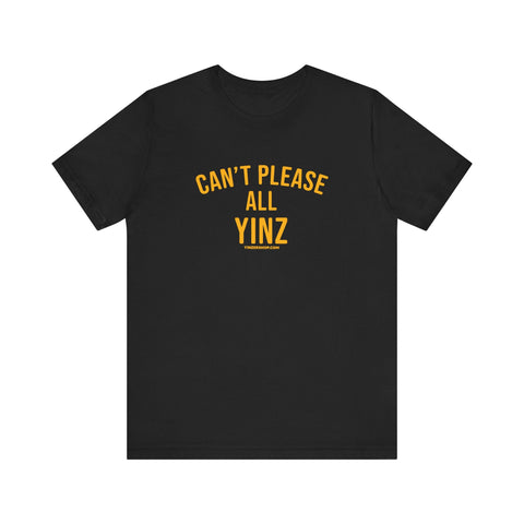 Can't Please All Yinz - Short Sleeve Tee T-Shirt - YinzerShop