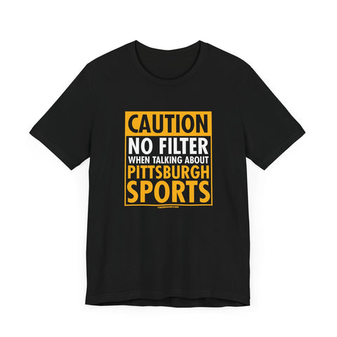 Caution, No Filter - Short Sleeve Tee T-Shirt - YinzerShop