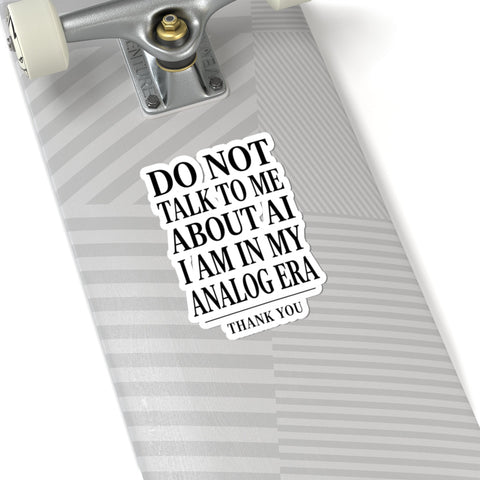 Do Not Talk To Me About AI Kiss-Cut Sticker | Anti-AI, Analog Era Paper Products - YinzerShop