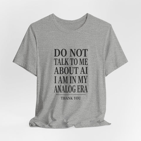 Do Not Talk To Me About AI T-Shirt | Anti-AI Statement Tee, Dark Humor T-Shirt - YinzerShop