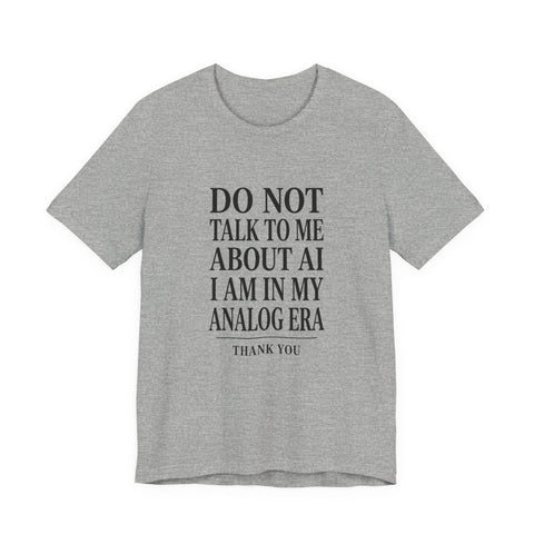 Do Not Talk To Me About AI T-Shirt | Anti-AI Statement Tee, Dark Humor T-Shirt - YinzerShop
