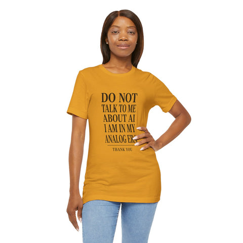 Do Not Talk To Me About AI T-Shirt | Anti-AI Statement Tee, Dark Humor