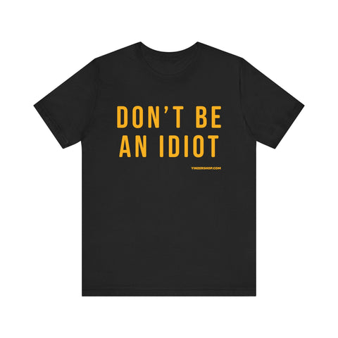Don't Be An Idiot - Pittsburgh Culture Short Sleeve T-Shirt T-Shirt - YinzerShop