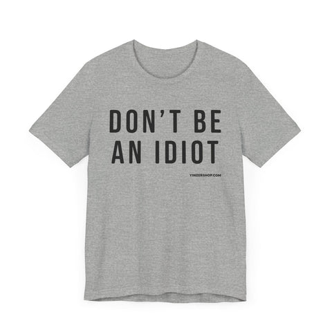 Don't Be An Idiot - Pittsburgh Culture Short Sleeve T-Shirt T-Shirt - YinzerShop