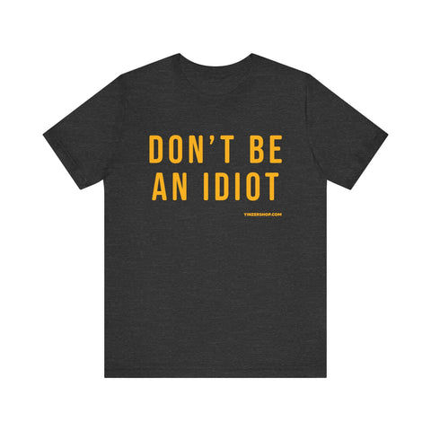 Don't Be An Idiot - Pittsburgh Culture Short Sleeve T-Shirt T-Shirt - YinzerShop
