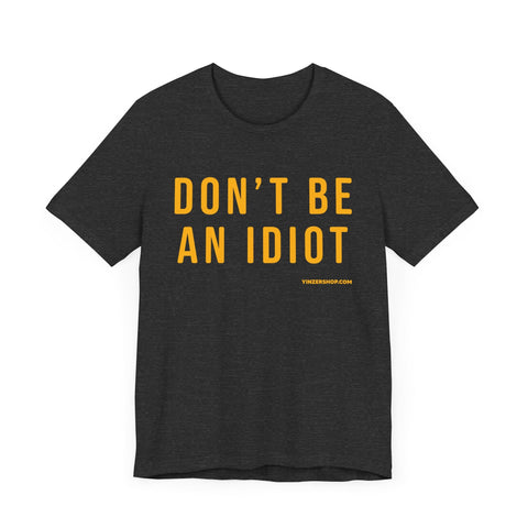 Don't Be An Idiot - Pittsburgh Culture Short Sleeve T-Shirt T-Shirt - YinzerShop