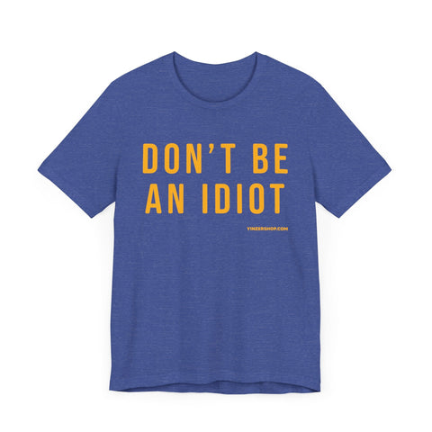 Don't Be An Idiot - Pittsburgh Culture Short Sleeve T-Shirt T-Shirt - YinzerShop