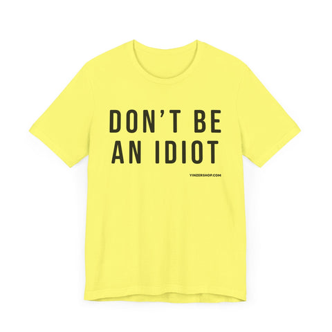 Don't Be An Idiot - Pittsburgh Culture Short Sleeve T-Shirt T-Shirt - YinzerShop