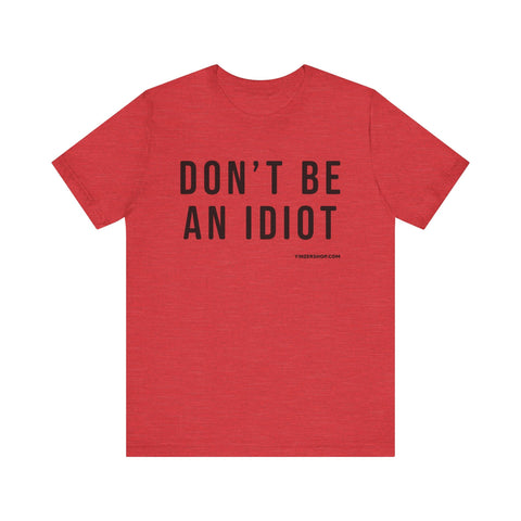 Don't Be An Idiot - Pittsburgh Culture Short Sleeve T-Shirt T-Shirt - YinzerShop